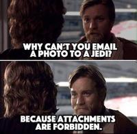 WHY CAN'T YOU EMAIL A PHOTO TO A JEDI? BECAUSE ATTACHMENTS ARE FORBIDDEN.