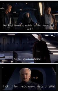 Get help! You're no match for him. He's a Sith 111 Lord. So are you, Chancellor! Fyck it! You treacherous piece of Sith! INFINITY CLIPS