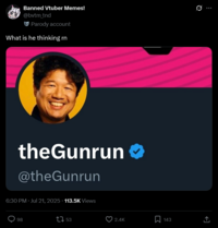 Banned Vtuber Memes! @bvtm tnd Parody account What is he thinking rn theGunrun @theGunrun 6:30 PM Jul 21, 2025. 113.5K Views 98 1753 2.4K Σ 143 ↑