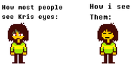 A meme about Kris' eyes. The meme imagines Kris with Frisk's eyes.