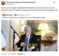 A "quote-tweet":https://knowyourmeme.com/memes/quote-retweets-qrts of a clip from the Nelk Boys Benjamin Netanyahu Interview, reading, "Unless you brought on Benjamin Netanyahu to arrest him live on your podcast you're complicit in helping cover up his war crimes and genocide."