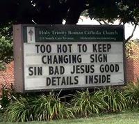 Holy Trinity Roman Catholic Church 111 South Cais Avenue Holsteinitysastmont.org TOO HOT TO KEEP CHANGING SIGN SIN BAD JESUS GOOD DETAILS INSIDE