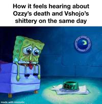 How it feels hearing about Ozzy's death and Vshojo's shittery on the same day made with mematic GARY