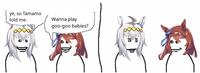 ye, so Tamamo told me- Wanna play goo-goo babies?