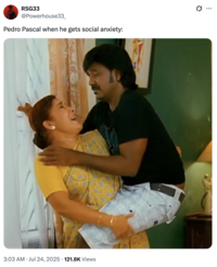 RSG33 @Powerhouse33_ Pedro Pascal when he gets social anxiety: 0 3:03 AM ⚫ Jul 24, 2025 121.8K Views