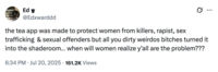 X user @Edxwarddd posted a tweet criticizing people for misusing the Tea app, writing, "the tea app was made to protect women from killers, r-----, sex trafficking  & sexual offenders but all you dirty weirdos bitches turned it into the shaderoom… when will women realize y’all are the problem???"