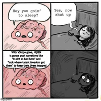 Hey you goin' to sleep? Yes, now shut up With VShojo gone, NijiEN is gonna push narratives like "it aint so bad here" and "look where talent freedom got them" to keep their livers trapped imgflip.com