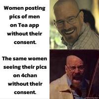 Women posting pics of men on Tea app without their consent. The same women seeing their pics on 4chan without their consent. @theonlydsc