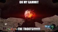 OH MY GAMMIT 7810 27 imgflip.com THE TROUTS!!!!!!!! 120 579 28 Dire Wolf