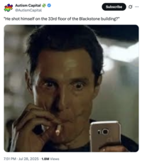 X user @AutismCapital posted a "Matthew McConaughey Smoking":https://knowyourmeme.com/memes/matthew-mcconaughey-smoking meme alongside a caption that read, "He shot himself on the 33rd floor of the Blackstone building?"