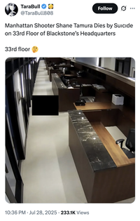X user @TaraBull808 posted an image of the Blackstone shooter lying on the floor after shooting himself ont he 33rd floor of the office building he attacked, writing, "Manhattan Shooter Shane Tamura Dies by Suıcıde on 33rd Floor of Blackstone’s Headquarters. 33rd floor 🤔."