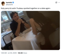 kanishk @kaxishk Katy perry & Justin Trudeau spotted together on a date again- • 1:56 AM Jul 30, 2025 122.9K Views 0 ...