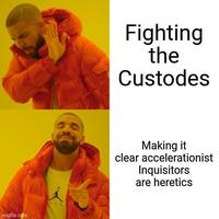 imgflip.com Fighting the Custodes Making it clear accelerationist Inquisitors are heretics