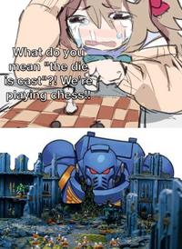 What do you mean "the die is cast"?! We're playing chess!!