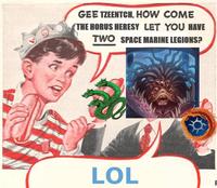 GEE TZEENTCH, HOW COME THE HORUS HERESY LET YOU HAVE TWO SPACE MARINE LEGIONS? LOL F