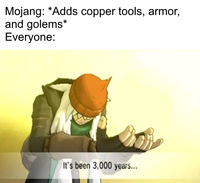 Mojang: *Adds copper tools, armor, and golems* Everyone: It's been 3,000 years...