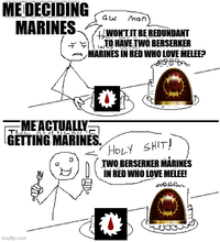 ME DECIDING MARINES aw Man +WON'T IT BE REDUNDANT TO HAVE TWO BERSERKER MARINES IN RED WHO LOVE MELEE? المعا 8 ME ACTUALLY GETTING MARINES. H--------! TWO BERSERKER MARINES IN RED WHO LOVE MELEE! -M imgflip.com
