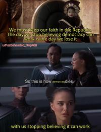 We must keep our faith in the Republic. The day we stop believing democracy can work is the day we lose it w/Puzzleheaded_Step468 So this is how democracydies. with us stopping believing it can work