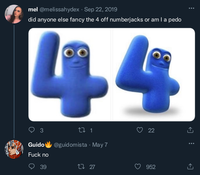 mel @melissahydex · Sep 22, 2019 did anyone else fancy the 4 off numberjacks or am I a p--- 44 3 о G---- F--- no 27 1 @guidomista. May 7 22 22 39 1727 952 <] :