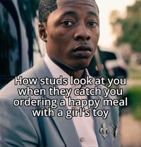 How studs look at you when they catch you ordering a happy meal with a girl's toy
