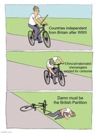 imgp.com Countries independent from Britain after WWII Ethnical/nationalist shenanigans existed for centuries OFF Damn must be the British Partition