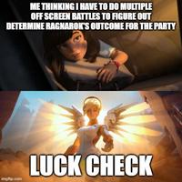 ME THINKING I HAVE TO DO MULTIPLE OFF SCREEN BATTLES TO FIGURE OUT DETERMINE RAGNAROK'S OUTCOME FOR THE PARTY imgflip.com LUCK CHECK