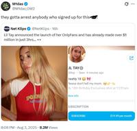 M1das @M1das_OW2 they gotta arrest anybody who signed up for this t Nekle Net Klips❤ @NetKlips • 16h Lil Tay announced the launch of her OnlyFans and has already made over $1 million in just 3hrs... ☑ POIN IN TRAN IL TAY pliltay Seen 4 minutes ago Freshly 18 Please don't tell my mom. My 18th Birthday Exclusives shot at 12:01am More info . 8:08 PM - Aug 3, 2025 8.2M Views SUBSCRIPTION SUBSCRIBE $19.99 per month