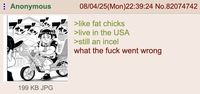 Anonymous 08/04/25(Mon)22:39:24 No.82074742 >like fat chicks >live in the USA >still an incel what the f--- went wrong 199 KB JPG