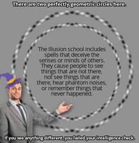 There are two perfectly geometric circles here. The Illusion school includes spells that deceive the senses or minds of others. They cause people to see things that are not there, not see things that are there, hear phantom noises, or remember things that never happened. If you see anything different, you failed your intelligence check.