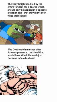 The Grey Knights bullied by the entire fandom for a decree which should only be applied in a specific situation and that they didn't even write themselves: The Deathwatch marines after Artemis prevented the ritual that would have killed Slaneesh just because he's a d-------: