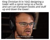 King Christian IV in 1642 designing a tower with a spiral ramp so a horse and cart can transport books and stuff up and down the tower: Yeah, this is big brain time.