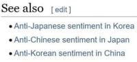 See also [edit] • Anti-Japanese sentiment in Korea Anti-Chinese sentiment in Japan Anti-Korean sentiment in China