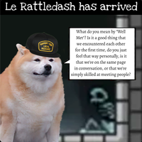 Le Rattledash has arrived SUPPORT YOUR LOCAL MECHANIC What do you mean by "Well Met"? Is it a good thing that we encountered each other for the first time, do you just feel that way personally, is it that we're on the same page in conversation, or that we're simply skilled at meeting people?