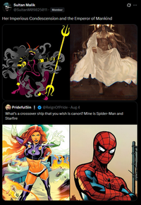 Q Sultan Malik @SultanM09825011. Member Her Imperious Condescension and the Emperor of Mankind ရွာ .. PridefulSin! @ReignOfPride Aug 4 What's a crossover ship that you wish is canon? Mine is Spider-Man and Starfire