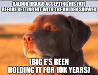 KALDOR DRAIGO ACCEPTING HIS FATE BEFORE GETTING HIT WITH THE GOLDEN SHOWER (BIG E'S BEEN HOLDING IT FOR 10K YEARS)