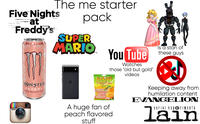 The me starter Five Nights at Freddy's ZERO SUGAR pack SUPER MARIO TM Insta MONSTER ENERGY ULTRA PEACHY KEEN 161 You Tube Watches those "old but gold" HARIBO Peaches SIND GROWN-UPS LOVE IT SO A huge fan of peach flavored stuff videos Is a stan of these guys Keeping away from humilation content EVANGELION serial experiments lain