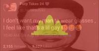 Purp Takes 24 @_herbeautyxo I don't want my man to wear glasses, I feel like that's a lil gay 10:40 AM - 26 Aug 19 Twitter for iPhone 2,155 Retweets 8,527 Likes e