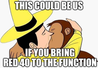 THIS COULD BE US D IF YOU BRING RED 40 TO THE FUNCTION