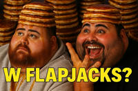 W FLAPJACKS?