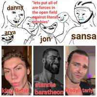 danny arya "lets put all of are forces in the open field cagainst literal zombies" jon sansa stannis king Robb baratheon andyll tarly