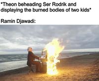 *Theon beheading Ser Rodrik and displaying the burned bodies of two kids* Ramin Djawadi: