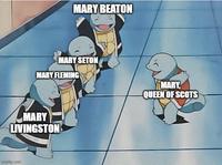 MARY BEATON MARY SETON MARY FLEMING MARY LIVINGSTON imgflip.com MARY QUEEN OF SCOTS