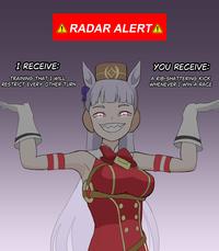 A RADAR ALERTA I RECEIVE: TRAINING THAT I WILL RESTRICT EVERY OTHER TURN YOU RECEIVE: A RIB-SHATTERING KICK WHENEVER I WIN A RACE
