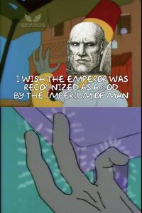 ULCH HAVEN CHIKE AQUISITION OFFICE I WISH THE EMPEROR WAS RECOGNIZED AS A GOD BY THE IMPERIUM OF MAN