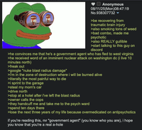 Anonymous 08/11/25(Mon)08:47:19 No.938307732 ▾ >be recovering from traumatic brain injury >also smoking tons of weed >bad combo, made me psychotic >also REALLY gullible >start talking to this guy on discord >he convinces me that he's a government agent who has fled to west virginia >he received word of an imminent nuclear attack on washington dc (i live 10 minutes north) >freak out >google "nuke blast radius damage" >i'm in the zone of destruction where i will be burned alive >literally the most painful way to die >i sprint to the garage >steal my mom's car >drive north >stop at a hotel after i've left the blast radius >owner calls the cops >they handcuff me and take me to the psych ward >spend ten days there >lose the next three years of my life because overmedicated on antipsychotics if you're reading this, mr "government agent" (you know who you are), i hope you know that you're a real a-hole