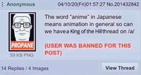 Anonymous PROPANE 59 KB PNG 04/10/20(Fri)01:57:27 No.201432842 The word "anime" in Japanese means animation in general so can we have a King of the Hillthread on /a/ (USER WAS BANNED FOR THIS POST) 14 Replies 4 Images View Thread