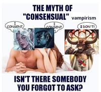 I CONSENT THE MYTH OF "CONSENSUAL" vampirism I CONSENT I DON'T! ISTIANS F ISN'T THERE SOMEBODY YOU FORGOT TO ASK?