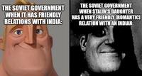 THE SOVIET GOVERNMENT WHEN IT HAS FRIENDLY RELATIONS WITH INDIA: THE SOVIET GOVERNMENT WHEN STALIN'S DAUGHTER HAS A VERY FRIENDLY [ROMANTICI RELATION WITH AN INDIAN: