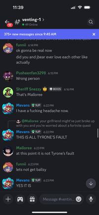 A screenshot of the "Discord":https://knowyourmeme.com/memes/sites/discord channel in which user Mevans and his girlfriend broke up when he was ranting about a guy named Tyrone stealing his kill in a "_Fortnite_":https://knowyourmeme.com/memes/subcultures/fortnite quest.