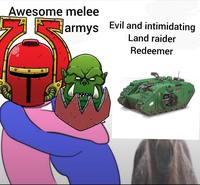Awesome melee 1 armys Evil and intimidating Land raider Redeemer